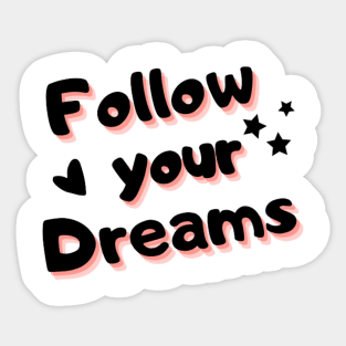 follow your dreams, be brave Sticker